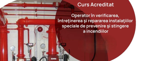 Curs: Operator in verificarea, intret. si repararea inst. speciale de prevenire si stingere a incendiilor