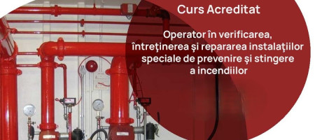 Curs: Operator in verificarea, intret. si repararea inst. speciale de prevenire si stingere a incendiilor